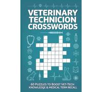 Veterinary Technician Crosswords 60 Puzzles to Boost Vet-Tech Knowledge & Medical Term Recall: Large-print crosswords covering anatomy, procedures, instruments, terminology, and clinical concepts