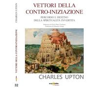 Vettori della contro-iniziazione. Percorso e destino della spiritualità invertita