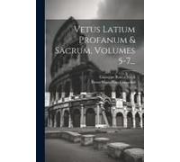 Vetus Latium Profanum & Sacrum, Volumes 5-7...