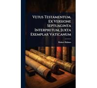 Vetus Testamentum, Ex Versione Septuaginta Interpretum, Juxta Exemplar Vaticanum