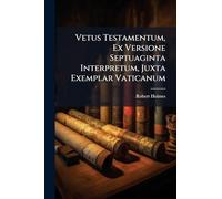 Vetus Testamentum, Ex Versione Septuaginta Interpretum, Juxta Exemplar Vaticanum