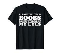 Veuillez dire à Vos Seins d'arrêter de Regarder Mes Yeux T-Shirt Graphique avec Valeur