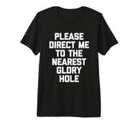 Veuillez me diriger vers Le Glory Hole Le Plus Proche - Funny Guys Men T-Shirt Haut de Gamme