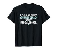 Veuillez ne Pas confondre Votre Recherche Web avec Un médecin T-Shirt