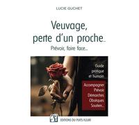Veuvage, perte d'un proche... Prévoir, faire face... - Lucie Guchet - Puits Fleuri - broché - Guide
