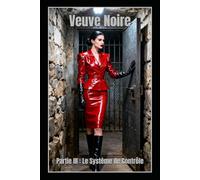 Veuve Noire - Partie III : Le Système de Contrôle: Un thriller psychologique de domination féminine, structure et pouvoir absolu