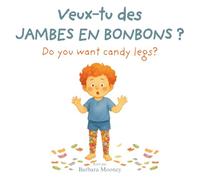 Veux-tu des Jambes en Bonbons? Do you want Candy Legs?: Un livre d’histoires bilingue anglais-français pour les enfants de 3 à 9 ans