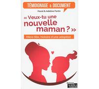 Veux-tu une nouvelle maman ? - Mère-fille, histoire d'une adoption