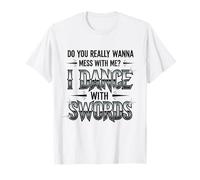 Veux-tu Vraiment t'embêter avec Moi ? Je Danse avec des épées, C'est drôle T-Shirt