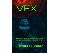 Vex: An Ancient Signal. A Sleeping Monolith.A Young Man Life Altered By Cosmic Force.