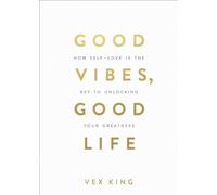 Vex King - Good Vibes Good Life How Self-Love Is the Key to Unlocki - G245z