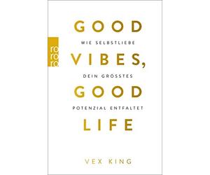 Vex King Sabine Good Vibes, Good Life: Wie Selbstliebe dein größtes Pote (Poche)