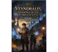 VEYNDRALIS: SHADOWS OF THE FORGOTTEN TOME ONE: Awakening of the Arcane: A steampunk fantasy of magic, mystery, and ancient artifacts.