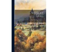 Vézelay: Étude Historique, Volume 1...