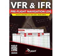 VFR & IFR Pre-Flight Navigation Log: Weight & Balance Nav Logs Made Easy & Simple! FULL COLOR Pilot Flight Logbook & Navigation Planner VFR & IFR ... Weight & Balance, Fuel & Performance Tracking