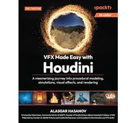 VFX Made Easy with Houdini: A mesmerizing journey into procedural modeling, simulations, visual effects, and rendering