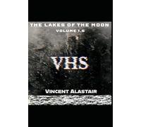 VHS: Volume 1.5 of The Lakes of the Moon