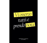 Vi osservo tutti e prendo nota - Quaderno Puntinato per Appunti, Osservazioni e Analisi Impeccabili di Ciò che Non Dico: Taccuino Ironico con Pagine ... e Riflessioni Sulle Vite degli Altri