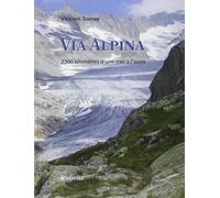 VIA ALPINA, 2500 KILOMETRES D'UNE MER A L'AUTRE (2EME EDITION).