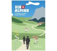 Via Alpina - La Traversée Des Alpes Suisses En 20 Étapes