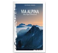 VIA ALPINA - Mes Alpes Intérieures - Patrice Ponza - La Trace Eds - broché - Récit