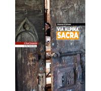 Via Alpina Sacra - The Longest Pilgrimage across the Alps: Visual Companion PREMIUM