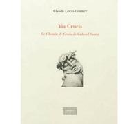 Via Crucis, le chemin de croix de Gabriel Saury - Claude Louis-Combet - Atelier Du Grand Tetras - broché - Monographie