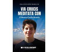 Via Crucis Meditata Con Il Beato Carlo Acutis (Italian Edition)