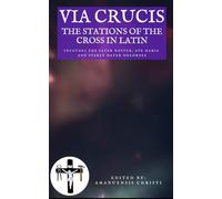 Via Crucis: The Stations of the Cross in Latin: Includes the Pater Noster, Ave Maria and Stabat Mater Dolorosa