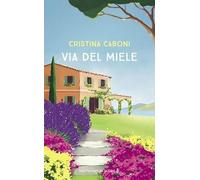 Via del Miele Cristina Caboni (Auteur), Marie Causse (Traduction)