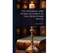 Via Dolorosa And Hymns To Christ As God With Other Pieces