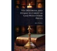 Via Dolorosa And Hymns To Christ As God With Other Pieces