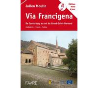 Via Francigena - De Canterbury au col du Grand-Saint-Bernard - Julien Moulin - Favre Pierre-Marcel Eds - broché - Guide