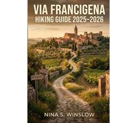 VIA FRANCIGENA HIKING GUIDE 2026 - 2027: Explore the Historic Pilgrimage Route Across England, France, Switzerland, and Italy with Clear Planning and Trail Insights