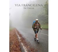 VIA FRANCIGENA in Italia: Dalle Alpi a Roma e oltre, verso i porti di Puglia