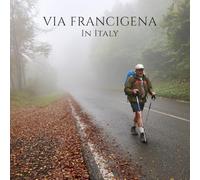 VIA FRANCIGENA In Italy: From the Alps to Rome, onward to the ports of Apulia