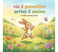 Via il pannolino arriva il vasino: Un libro senza parole