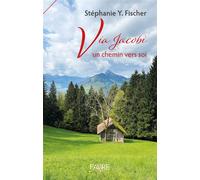 Via Jacobi - Un chemin vers soi - Stéphanie Y. Fischer - Favre Pierre-Marcel Eds - broché - Carnet (de voyage, intime, de notes)