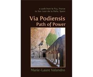 Via Podiensis, Path Of Power: A Walk From Le Puy, France, To San Juan De La Pena, Spain (Paperback) Marie - Laure Valandro, (Auteur)