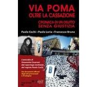 Via Poma Oltre La Cassazione. Cronaca Di Un Delitto Senza Giustizia