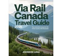 Via Rail Canada Travel Guide 2026: Your Essential Companion for Cross-Country Rail Adventures