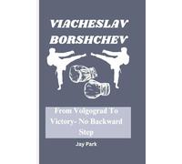 VIACHESLAV BORSHCHEV: From Volgograd To Victory- No Backward Step