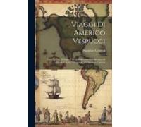 Viaggi Di Amerigo Vespucci: Con La Vita, L'elogio E La Dissertazione Giustificativa Di Questo Celebre Navigatore, Di Stanislao Canovai