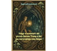 Viaggi e avventure del piccolo Barone Trump e del suo meraviglioso cane Bulger (tradotto)