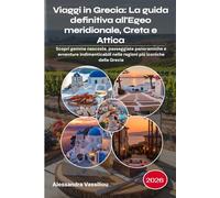 Viaggi in Grecia: La guida definitiva all'Egeo meridionale, Creta e Attica 2026: Scopri gemme nascoste, passeggiate panoramiche e avventure indimenticabili nelle regioni più iconiche della Grecia