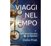 VIAGGI NEL TEMPO: 20 Racconti Brevi Educativi per Bambini