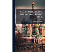 Viaggi Nella Russia Meridionale Di G.G. Kohl