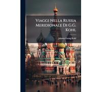 Viaggi Nella Russia Meridionale Di G.G. Kohl