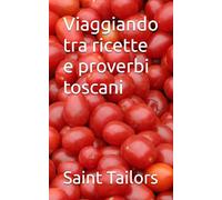 Viaggiando tra ricette e proverbi toscani