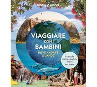 Viaggiare con i bambini. Dove andare quando. Ediz. a colori